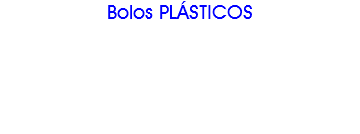 Bolos PLÁSTICOS 