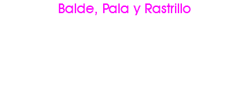 Balde, Pala y Rastrillo
