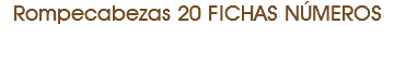 Rompecabezas 20 FICHAS NÚMEROS 
