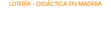 LOTERÍA - DIDÁCTICA EN MADERA 